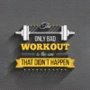 "The Only Bad Workout Is the One That Didn’t Happen – Gym Motivation Poster"
